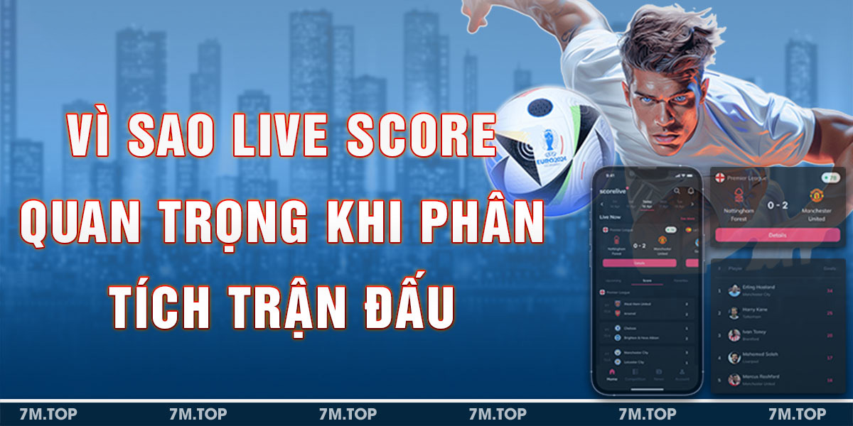 Vì Sao Live Score Quan Trọng Khi Phân Tích Trận Đấu & Đánh Kèo Rung?