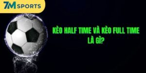 Half Time Và Full Time - Cách Chơi Hiệu Quả Nhất Tại 7m